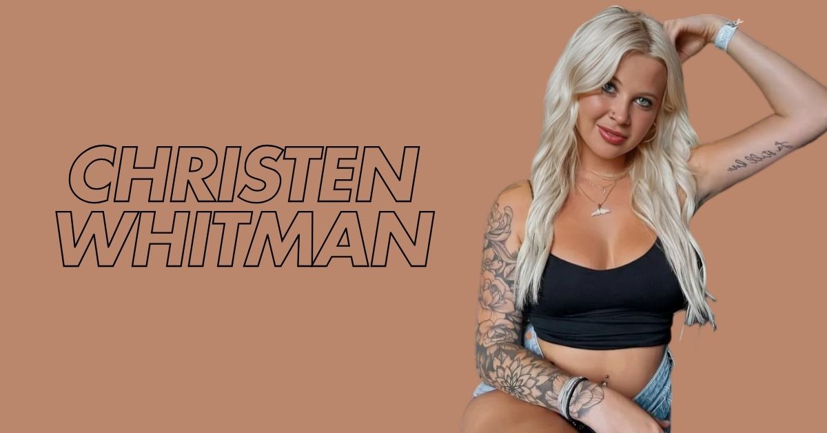 Christen Whitman's Age, Birth Date, and Net Worth