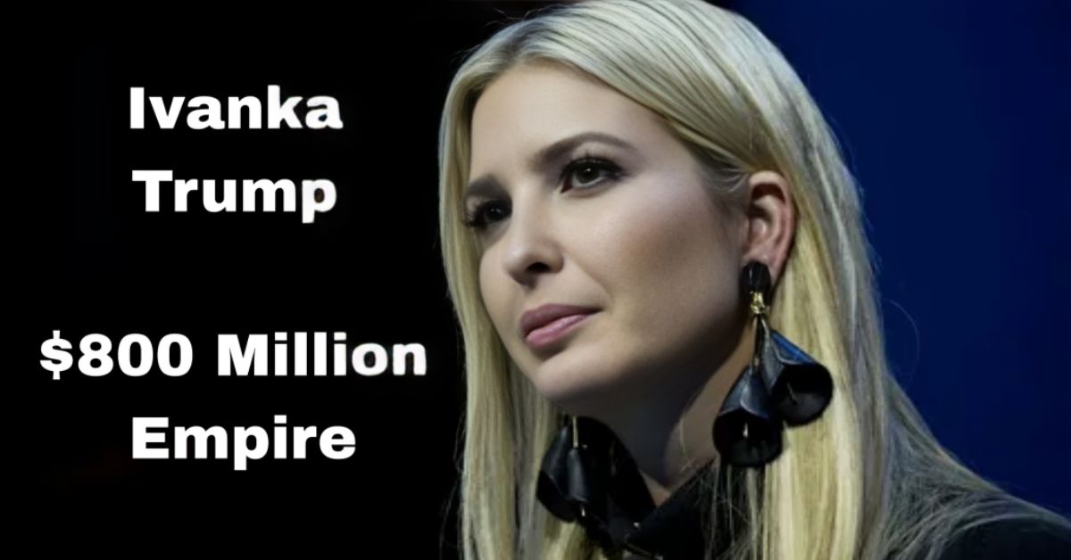 Ivanka-Trump -a-$800 -Million-Empire